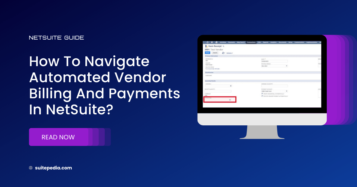 How to Navigate Automated Vendor Billing and payments in Netsuite?